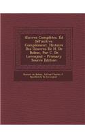 Uvres Completes. Ed Definitive. Complement. Histoire Des Oeuvres de H. de Balzac, Par C. de Lovenjoul