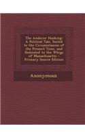 The Andover Husking: A Political Tale, Suited to the Circumstances of the Present Time, and Dedicated to the Whigs of Massachusetts - Prima: (English)
