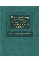 Morse Genealogy by Morse & Leavett [Sic] - Primary Source Edition