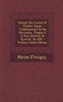 Histoire Des Comtes de Flandre: Depuis L'Etablissement de Ses Souverains, Jusques a la Paix Generale de Ryswick, En 1697