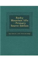 Rocky Mountain Life; - Primary Source Edition
