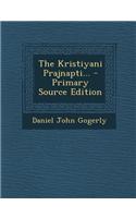 The Kristiyani Prajnapti... - Primary Source Edition