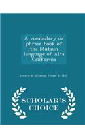 A Vocabulary or Phrase Book of the Mutsun Language of Alta California - Scholar's Choice Edition