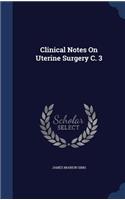 Clinical Notes on Uterine Surgery C. 3