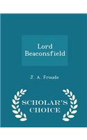 Lord Beaconsfield - Scholar's Choice Edition