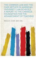 The Common Law and the Case Method in American University Law Schools; A Report to the Carnegie Foundation for the Advancement of Teaching