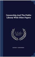 Censorship And The Public Library With Other Papers