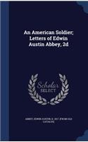 An American Soldier; Letters of Edwin Austin Abbey, 2d
