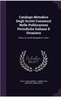 Catalogo Metodico Degli Scritti Contenuti Nelle Publicazioni Periodiche Italiane E Straniere: Parte 1a. Scritti Biografici E Critici