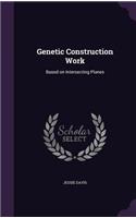 Genetic Construction Work