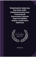 Wiederhohlte Deduction Des Hoch-Stifft-Hildesheimischen Iuris Praesentandi Assessorem Camerae Imper Et Quidem August. Confessioni Addictum