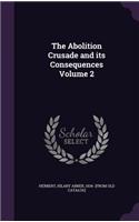 The Abolition Crusade and its Consequences Volume 2