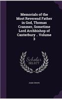 Memorials of the Most Reverend Father in God, Thomas Cranmer, Sometime Lord Archbishop of Canterbury .. Volume 3