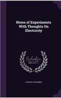 Notes of Experiments With Thoughts On Electricity: (English)