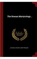 The Roman Martyrology ..