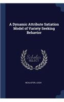 Dynamic Attribute Satiation Model of Variety Seeking Behavior