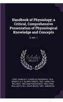 Handbook of Physiology; a Critical, Comprehensive Presentation of Physiological Knowledge and Concepts