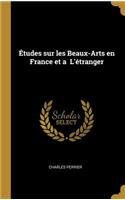 Études Sur Les Beaux-Arts En France Et a l'Étranger