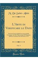 L'Arte Di Verificare Le Date, Vol. 1: Dei Fatti Storici Delle Inscrizioni Delle Cronache E Di Altri Monumenti Dal Principio Dell'era Cristiana Sino All'anno 1770 (Classic Reprint): Dei Fatti Storici Delle Inscrizioni Delle Cronache E Di Altri Monumenti Dal Principio Dell'era Cristiana Sino All'anno 1770 (Classic Reprint)