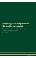 Reversing Gamborg-Nielsen Keratoderma Naturally the Raw Vegan Plant-Based Detoxification & Regeneration Workbook for Healing Patients. Volume 2