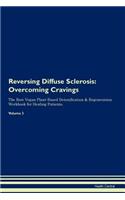 Reversing Diffuse Sclerosis: Overcoming Cravings the Raw Vegan Plant-Based Detoxification & Regeneration Workbook for Healing Patients. Volume 3
