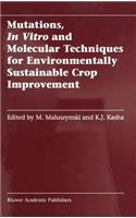 Mutations, In Vitro and Molecular Techniques for Environmentally Sustainable Crop Improvement