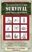 Ultimate Guide to U.S. Army Survival Skills, Tactics, and Techniques