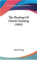 The Theology Of Christ's Teaching (1903)