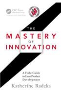 The Mastery of Innovation: A Field Guide to Lean Product Development