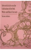 Selected Articles on the Cultivation of the Red, White and Black Currants