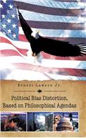 Political Bias Distortion, Based on Philosophical Agendas
