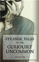 Strange Tales of the Curiously Uncommon