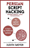 Persian Script Hacking: The Optimal Way to Learn the Persian / Farsi Alphabet
