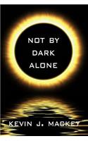 Not by Dark Alone: (English)