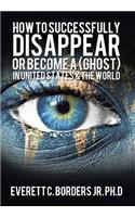 How to successfully disappear or become a (Ghost) in United States & the world: Book 2(English)