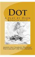 Dot a play by Dion Boucicault: based on Charles Dickens' The Cricket on the Hearth(Forgotten Words)