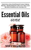 Essential Oils Guide: Essential Oils For Weight Loss, Stress Relief, Aromatherapy, Beauty Care, Easy Recipes For Health And Beauty(Essential Oils for Beginners)