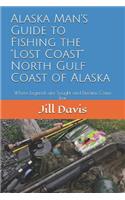 Alaska Man's Guide to Fishing the Lost Coast of Alaska