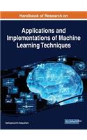 Handbook of Research on Applications and Implementations of Machine Learning Techniques