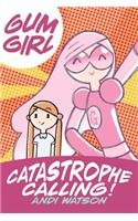 Gum Girl Book 1: Catastrophe Calling!