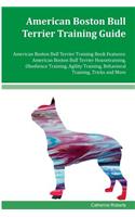 American Boston Bull Terrier Training Guide American Boston Bull Terrier Training Book Features