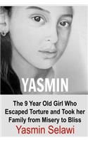 Yasmin: The 9 Year Old Girl Who Escaped Torture and Took her Family from Misery to Bliss: Yasmin, Yasmin Story, Escape Torture, Misery, Happy Ending