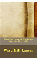 Recollections of Abraham Lincoln 1847-1865