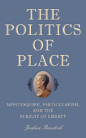 Politics of Place: Montesquieu, Particularism, and the Pursuit of Liberty