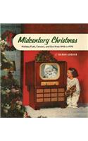 Midcentury Christmas: Holiday Fads, Fancies, and Fun from 1945 to 1970