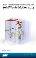 Motion Simulation and Mechanism Design with SOLIDWORKS Motion 2013