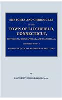 Sketches and Chronicles of the Town of Litchfield, Connecticut, Historical, Biographical, and Statistical; Together with a Complete Official Regiater of the Town
