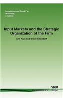 Input Markets and the Strategic Organization of the Firm