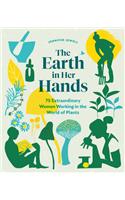 The Earth in Her Hands: 75 Extraordinary Women Working in the World of Plants