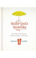 Under God's Umbrella: Gifts of Hope & Encouragement to Shelter Your Heart in Life's Storms